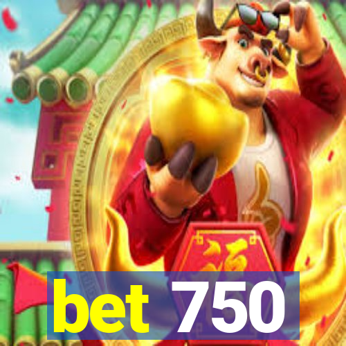 bet 750